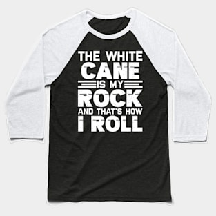 the white cane is my rock and that's how I roll Baseball T-Shirt